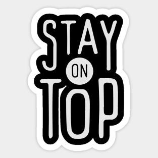 Stay on Top Sticker